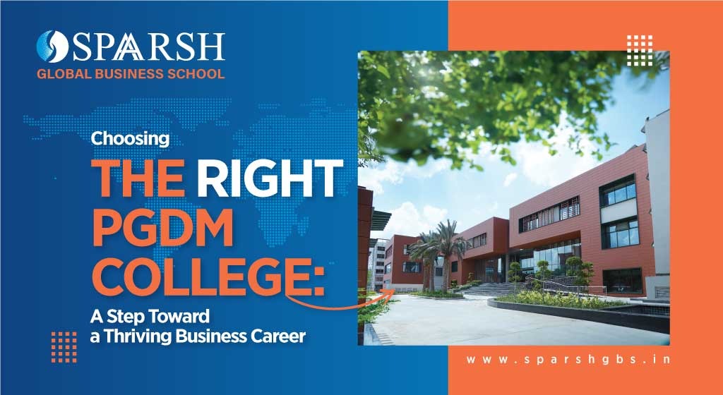 Choosing the Right PGDM College: A Step Toward a Thriving Business Career