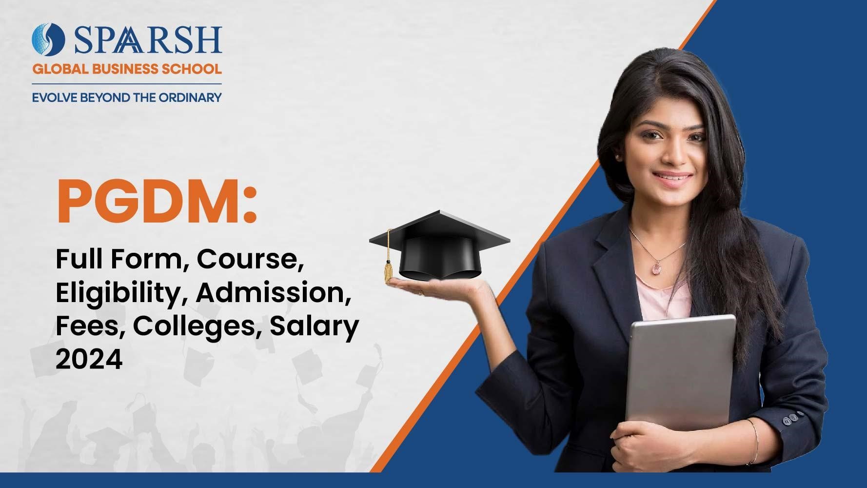 PGDM: Course, Eligibility, Admission, Fees, Colleges, Placement, Salary 2024