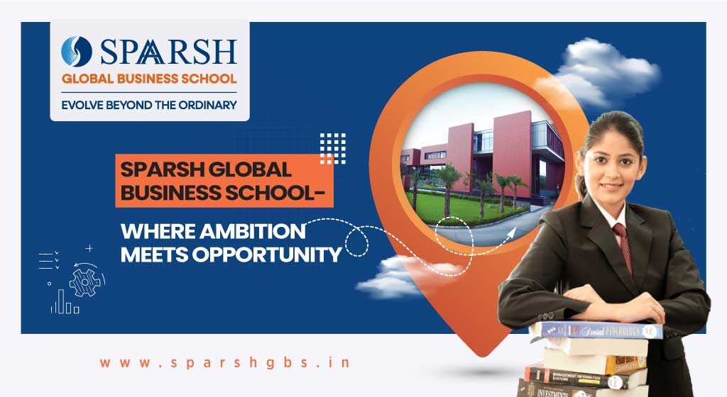 Sparsh Global Business School - Where Ambition Meets Opportunity