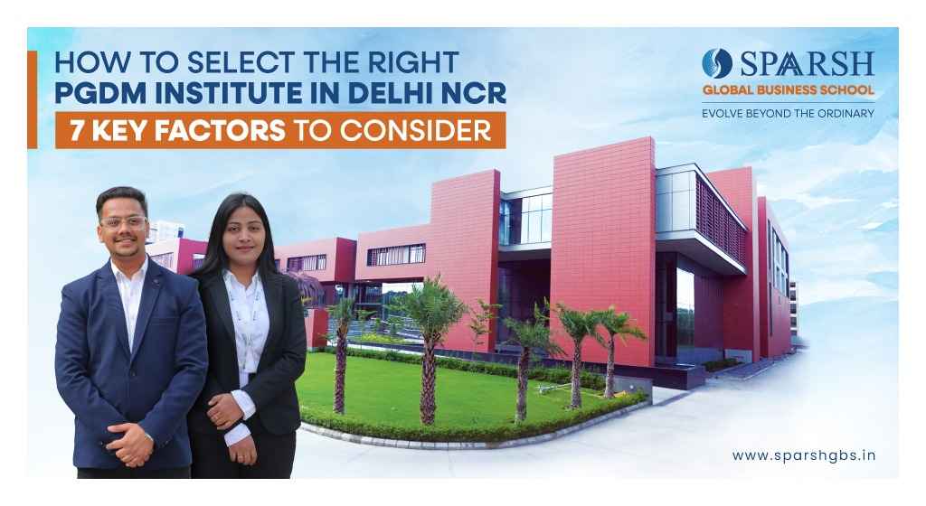 7 Key Factors to Choose the Right PGDM Institute in Delhi NCR